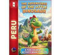 The Adventures of the Little Dinosaur in Peru: A Fun Coloring & Activity Book for Kids: Explore Mountains, Llamas, and Ancient Ruins Through Coloring & Activities