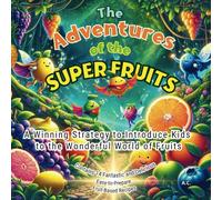 The Adventures of the Superfruits: A Winning Strategy to Introduce Kids to the Wonderful World of Fruits