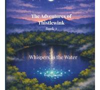 The Adventures of Thistlewink: Whispers in the Water