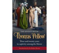 The Adventures of Thomas Pellow: Three and twenty years in captivity among...