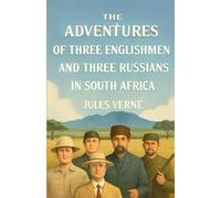 The Adventures Of Three Englishmen And Three Russians In South Africa(Illustrated)
