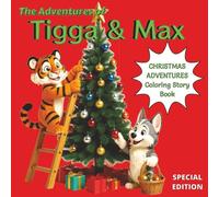 The Adventures of Tigga & Max: Christmas Adventures Coloring Book - Special Edition. With 30 Pages of Creative Coloring and Festive Story Tales. Ages 5-9.