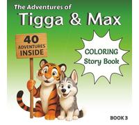 The Adventures of Tigga & Max: Coloring & Story BOOK 3. With 40 Pages of Creative Coloring and Imaginative Tales. Ages 5-9.