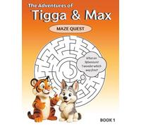 The Adventures of Tigga & Max: Maze Quest BOOK 1. With 40 Exciting Mazes and Story Moments. Ages 5-9.