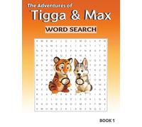 The Adventures of Tigga & Max: Word Search BOOK 1. With 40 Puzzles and Story Moments. Ages 5-9.