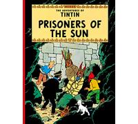 The Adventures Of Tintin Prisoners Of The Sun: The Official Classic Children’s Illustrated Mystery Adventure Series
