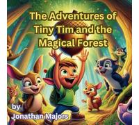 The Adventures of Tiny Tim and the Magical Forest: Join Tiny Tim as he ventures into a magical forest, meets enchanting creatures, and embarks on a heroic quest to save their home