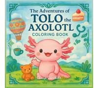 The Adventures of Tolo the Axolotl: Coloring Book