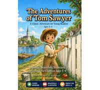 The Adventures of Tom Sawyer: A Classic Adventure Retold for Young Readers: A Gentle, Beautifully Illustrated Storybook for Children Ages 4-6