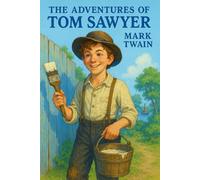 The Adventures of Tom Sawyer: A Timeless Coming-of-Age Classic of American Literature