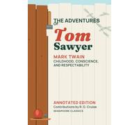 The Adventures of Tom Sawyer • Annotated Edition: Childhood, Conscience, and Respectability
