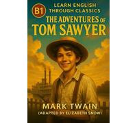 The Adventures of Tom Sawyer (B1 Level): Learn English Through Classic Stories for Intermediate Readers
