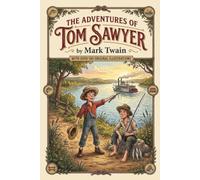 THE ADVENTURES OF TOM SAWYER BY MARK TWAIN: WITH OVER 100 ORIGINAL ILLUSTRATIONS