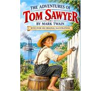 The Adventures Of Tom Sawyer By Mark Twain: With Over 100 Original Illustrations
