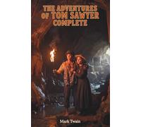 The Adventures of Tom Sawyer, Complete: The Classic Edition