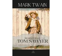 The Adventures of Tom Sawyer: Mark Twain’s Unabridged Classic of Mischief, Imagination, and Growing Up