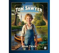 The Adventures of Tom Sawyer of Mark Twain: A Classic Tale of Growth and Rebellion, Now Enhanced with Illustrations
