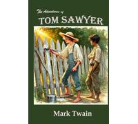 The Adventures of Tom Sawyer: Rebirth Special editions: The Original Unaltered text - Annotated - Illustrated
