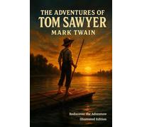 The Adventures of Tom Sawyer: Rediscover the Adventure - Illustrated Edition