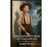 THE ADVENTURES OF TOM SAWYER: Timeless Edition Featuring Authentic Illustrations