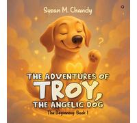The Adventures of Troy, The Angelic Dog: The Beginning: Book 1