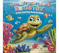 The Adventures of Turtle Tina - A Fun Coloring Book with 50 Unique Pages for Creative Kids Ages 4-8