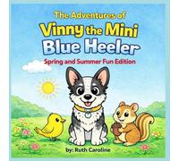The Adventures of Vinny the Mini Blue Heeler: Spring and Summer Fun Edition