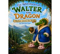 The Adventures of Walter the Dragon : Walter meets the King