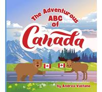 The Adventurous ABC of Canada: Exploring Canada's Wildlife, Treasures and Special Places from A to Z!