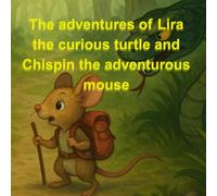 The adventurous mouse and the curious turtle: A story of friendship, courage and discovery for children from 4 to 8 years old
