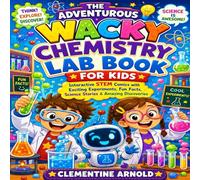The Adventurous Wacky Chemistry Lab Book for Kids: Interactive STEM Comics with Exciting Experiments, Fun Facts, Science Stories & Amazing Discoveries