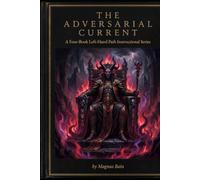 The Adversarial Current: A Four-Book Left-Hand Path Instructional Series