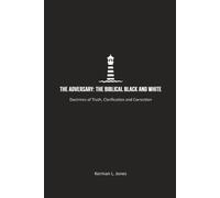 The Adversary: The Biblical Black and White: Doctrines of Truth, Clarification and Correction