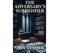 The Adversary's Surrender: A Steamy Enemies-to-Lovers Dark Academia Romance with Forced Proximity