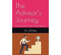 The Advisor’s Journey: (From Novice to Stock Market Mentor)