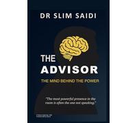 THE ADVISOR: The Mind Beside Power: The Invisible Role That Shapes Decisions, Strategy, and Legacy