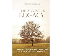 The Advisor's Legacy: Crafting a Win-Win-Win Transition for Your Financial Practice