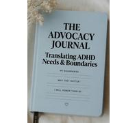 The Advocacy Journal: Translating ADHD Needs & Boundaries for Late-Diagnosed Adults: A Workbook for Communicating What You Deserve