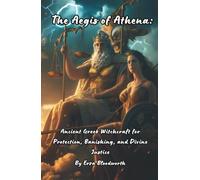 The Aegis of Athena: Ancient Greek Witchcraft for Protection, Banishing, and Divine Justice