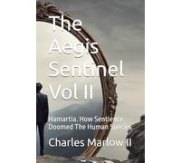 The Aegis Sentinel Vol II: Hamartia. How Sentience Doomed The Human Species