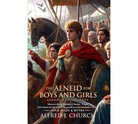 The Aeneid for Boys and Girls (Illustrated, Annotated): Aeneas flees burning Troy and begins the adventure that leads to the founding of Rome.