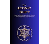 The Aeonic Shift: A study of the Aeonic Principles as the bridge to future dimensions of understanding.