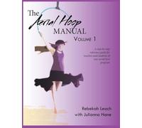 The Aerial Hoop Manual Volume 1 by Rebekah Leach