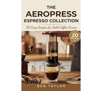 The Aeropress Espresso Collection: 20 Easy Recipes for Bold Coffee Lovers