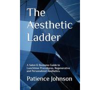 The Aesthetic Ladder: A Salon & Business Guide to Lunchtime Procedures, Regenerative and Personalized Aesthetics.