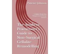 The Aesthetic Practitioner’s Guide to Non-Surgical Cellulite Remodelling: Cellulite Reduction Using Laser & Energy Devices