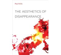 Paul Virilio The Aesthetics of Disappearance (Tascabile)