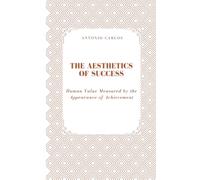 The Aesthetics of Success: Human Value Measured by the Appearance of Achievement