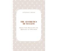 The Aesthetics of Success: Human Value Measured by the Appearance of Achievement