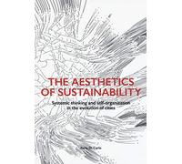 The aesthetics of sustainability. Systemic thinking and self-organization in the evolution of cities. Ediz. illustrata